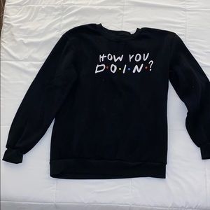 HOW YOU DOIN Friends crewneck